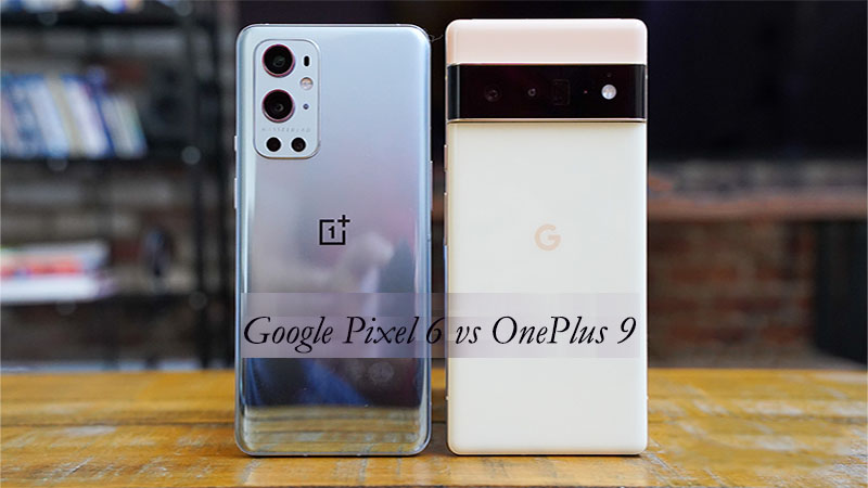 تفاوت گوشی های one plus 9 و Pixel 6